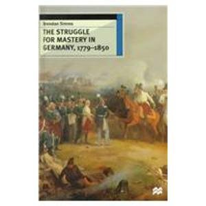 The Struggle for Mastery in Germany, 1779-1850 (European History in Perspective) by Brendan Simms