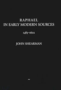 Raphael in Early Modern Sources 1483 1602 by John Shearman