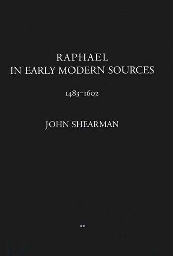 Raphael in Early Modern Sources 1483 1602 by John Shearman