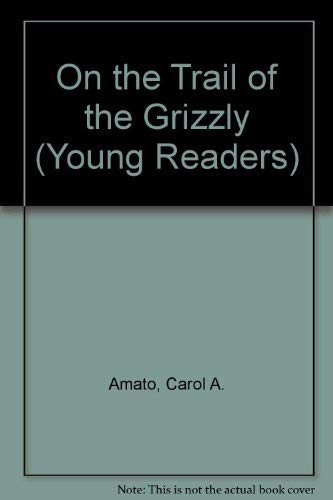 On the Trail of the Grizzly (Young Readers' Series) by Carol A. Amato