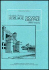 Hendrik Petrus Berlage: Thoughts on Style, 1886-1909: Thoughts on Style, 1886-1909 (Volume 1995) (Texts & Documents)