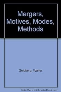 Mergers, Motives, Modes, Methods by Walter Goldberg