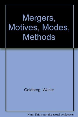 Mergers, Motives, Modes, Methods by Walter Goldberg