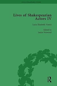 Lives of Shakespearian Actors, Part IV, Volume 2: Helen Faucit, Lucia Elizabeth Vestris and Fanny Kemble by Their Contemporaries by Gail Marshall