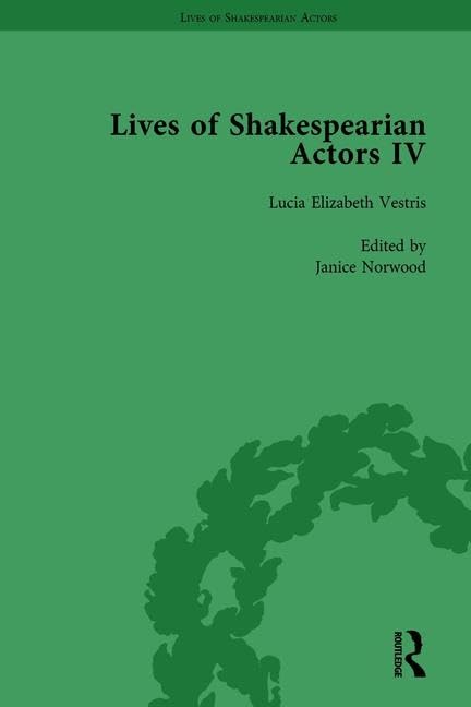 Lives of Shakespearian Actors, Part IV, Volume 2: Helen Faucit, Lucia Elizabeth Vestris and Fanny Kemble by Their Contemporaries by Gail Marshall