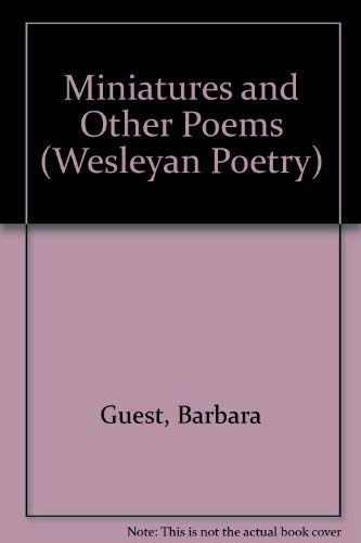 Miniatures and Other Poems (Wesleyan Poetry Series) by Barbara Guest