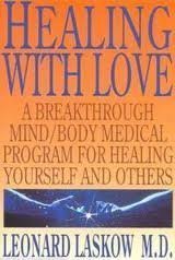 Healing With Love: A Physician's Breakthrough Mind/Body Medical Guide for Healing Yourself and Others : The Art of Holoenergetic Healing by M.D. Laskow, Leonard