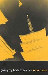 Giving My Body to Science (Hugh MacLennan Poetry Series) (Volume 4) by Rachel Rose