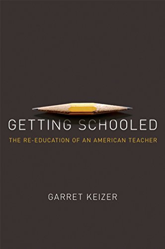 Getting Schooled: The Reeducation of an American Teacher by Garret Keizer