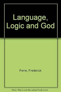 Language, Logic, & God by Frederick Ferré