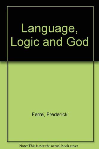 Language, Logic, & God by Frederick Ferré