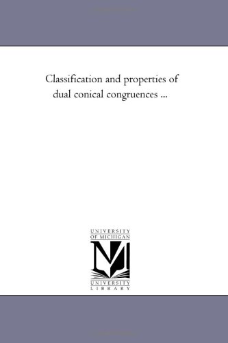 Classification and properties of dual conical congruences ... by Michigan Historical Reprint Series