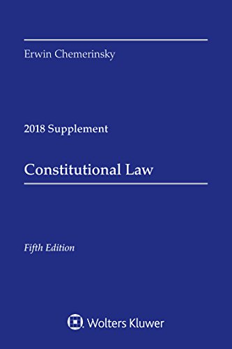 Constitutional Law: 2018 Case Supplement by Erwin Chemerinsky