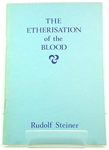 Etherisation of the Blood: The Entry of the Etherica Christ into the Evolution of the Earth