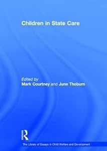 Children in State Care (The Library of Essays in Child Welfare and Development) by June Thoburn