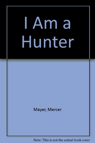 I Am a Hunter by Mercer Mayer