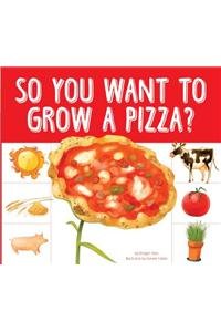 So You Want to Grow a Pizza? by Bridget Heos