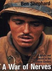 A War of Nerves: Soldiers and Psychiatrists in the Twentieth Century by Ben Shephard