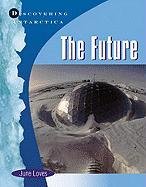 Antarctica: The Future (Discovering Antarctica)