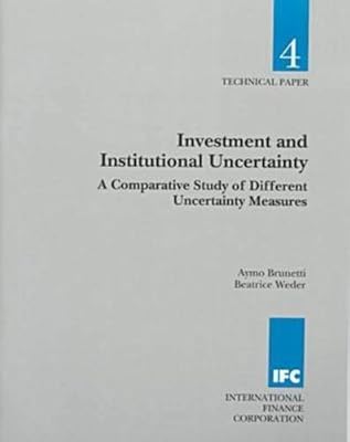 Investment and Institutional Uncertainty: A Comparative Study of Different Uncertainty Measures (Technical Paper (International Finance Corporation), No. 4.)