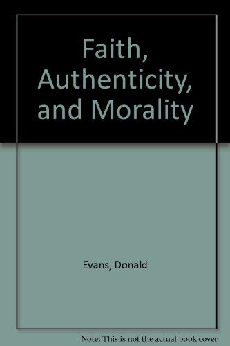 Faith, Authenticity, and Morality by Donald Evans