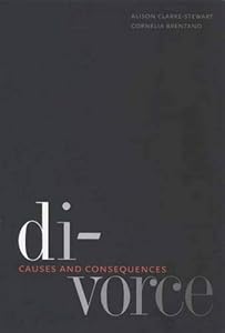 Divorce: Causes and Consequences (Current Perspectives in Psychology) by Alison Clarke-Stewart