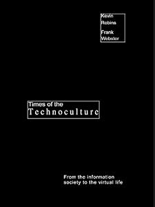 Times of the Technoculture: From the Information Society to the Virtual Life (Comedia) by Kevin Robins