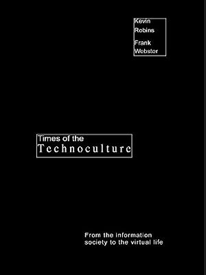 Times of the Technoculture: From the Information Society to the Virtual Life (Comedia)