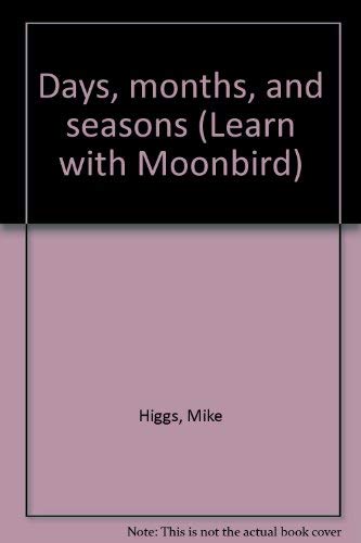 Days, months, and seasons (Learn with Moonbird) by Mike Higgs