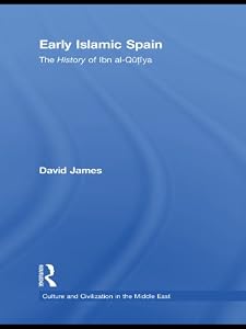 Early Islamic Spain: The History of Ibn al-Qutiyah (Culture and Civilization in the Middle East Book 15)