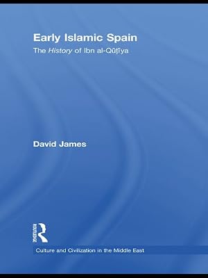 Early Islamic Spain: The History of Ibn al-Qutiyah (Culture and Civilization in the Middle East Book 15)