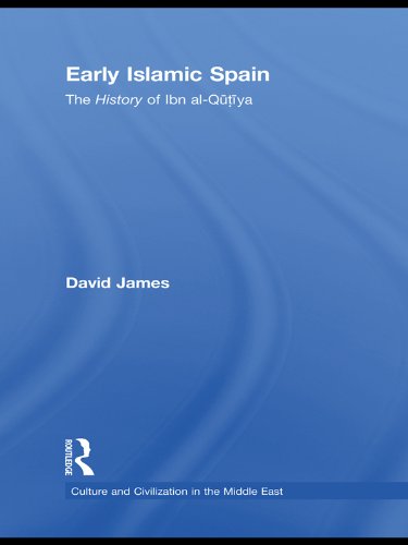 Early Islamic Spain: The History of Ibn al-Qutiyah (Culture and Civilization in the Middle East Book 15) by David James