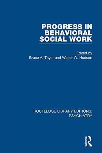 Progress in Behavioral Social Work (Routledge Library Editions: Psychiatry) by Bruce A. Thyer