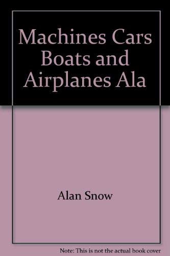Machines Cars Boats and Airplanes Ala by Alan Snow