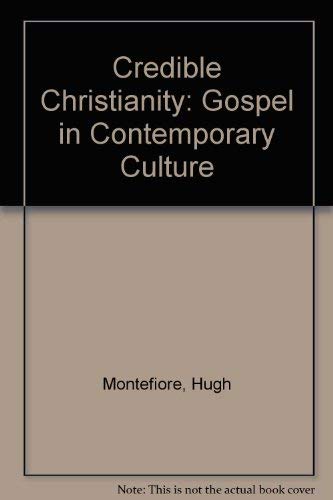 Credible Christianity: Christian Belief Two Thousand Years After by Hugh Montefiore