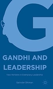 Gandhi and Leadership: New Horizons in Exemplary Leadership by Satinder Dhiman