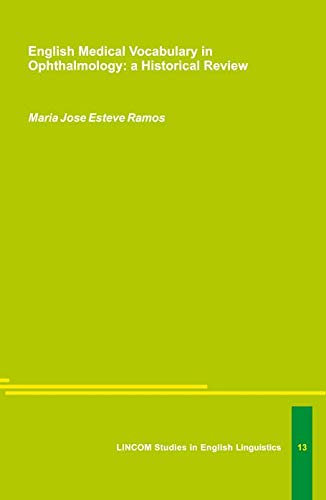 English Medical Vocabulary in Ophthalmology. A Historical Review by María José Esteve Ramos