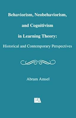 Behaviorism, Neobehaviorism, and Cognitivism in Learning Theory: Historical and Contemporary Perspectives (Distinguished Lecture Series)