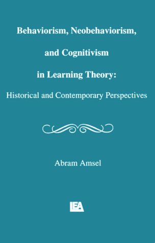 Behaviorism, Neobehaviorism, and Cognitivism in Learning Theory: Historical and Contemporary Perspectives (Distinguished Lecture Series) by Abram Amsel