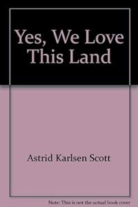 Yes, We Love This Land by Astrid Karlsen Scott