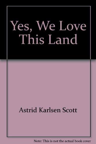 Yes, We Love This Land by Astrid Karlsen Scott