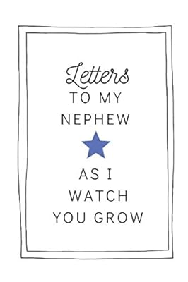 Letters To My Nephew As I Watch You Grow: Paperback Letters to My Nephew Journal 6x9 inches, 200 Lined Pages, Lined Writing Journal, Unique Gifts For New Aunt