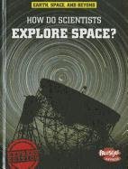 How Do Scientists Explore Space?