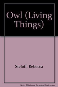 Owl (Living Things) by Rebecca Stefoff