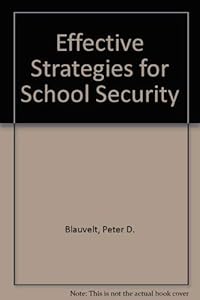 Effective Strategies for School Security by Peter D. Blauvelt