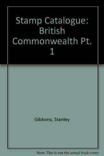 Stanley Gibbons Stamp Catalogue. Part 1. British Commonwealth. 1985: Including Post-independence Issues of Ireland, Pakistan and South Africa by Stanley Gibbons