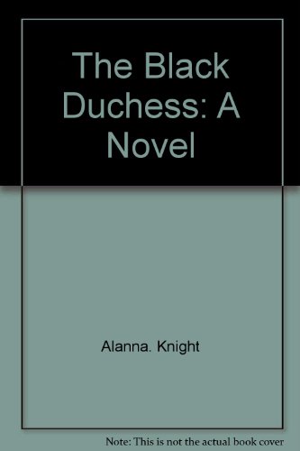 The Black Duchess: A novel by Alanna Knight