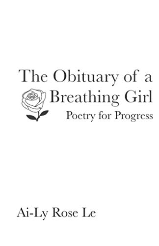 The Obituary of a Breathing Girl: Poetry for Progress by Ai-Ly Rose Le