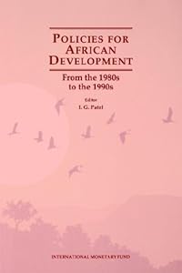 Policies for African Development: From the 1980s to the 1990s by I. G. Patel