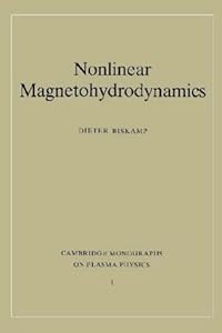 Nonlinear Magnetohydrodynamics (Cambridge Monographs on Plasma Physics, Series Number 1) by Dieter Biskamp